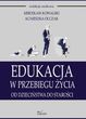 Edukacja w przebiegu życia. Od dzieciństwa do starości Edukacja w przebiegu życia. Od dzieciństwa do starości