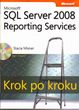 Microsoft SQL Server 2008 Reporting Services Krok po kroku