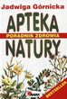 Apteka natury. Poradnik zdrowia - Jadwiga Górnicka