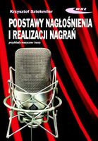 Podstawy nagłośnienia i realizacji nagrań. Podręcznik dla akustyków. Wyd. 3 uaktualnione