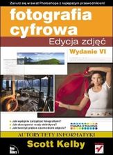 Fotografia cyfrowa. Edycja zdjęć. Wydanie VI