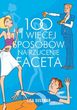 100 I WIęCEJ SPOSOBóW NA RzUCENIE FACETA