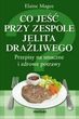Co jeść przy zespole jelita drażliwego. Przepisy na smaczne i zdrowe potrawy
