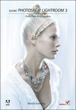 Adobe Photoshop Lightroom 3. Podręcznik dla fotografów