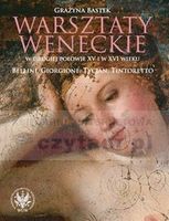 Warsztaty weneckiew drugiej połowie XV i w XVI wieku. Bellini, Giorgione, Tycjan, Tintoretto