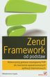 zend Framework od podstaw. Wykorzystaj gotowe rozwiązania PHP do tworzenia zaawansowanych aplikacji internetowych