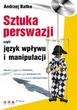 SZTUKA PERSWAZJI, czyli język wpływu i manipulacji