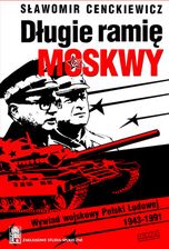 Długie ramię Moskwy. Wywiad wojskowy Polski Ludowej 1943-1991