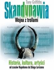 Skandynawia. Wojna z trollami. Historia, kultura, artyści od czasów Napoleona do Stiega Larssona