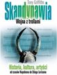 Skandynawia. Wojna z trollami. Historia, kultura, artyści od czasów Napoleona do Stiega Larssona