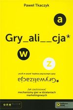 GRYWALIzACJA. Jak zastosować reguły gier w działaniach marketingowych