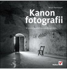 Kanon fotografii. W poszukiwaniu indywidualnego stylu