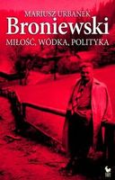 Broniewski. Miłość, wódka, polityka