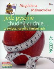 Jedz pysznie, chudnij cudnie... w święta, na grillu i imieninach