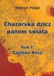 CHAzARSKA DzICz PANEM ŚWIATA T.1 zAGŁADA ROSJI BR.