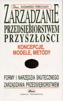 Zarządzanie przedsiębiorstwem przyszłości - koncepcje, modele, metody