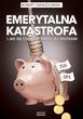 Emerytalna katastrofa i jak się chronić przed jej skutkami