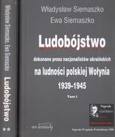 Ludobójstwo dokonane przez nacjonalistów ukraińskich na ludności polskiej Wołynia t. 1 / 2