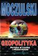 Geopolityka potęga w czasie i przestrzeni - Moczulski Leszek Geopolityka potęga w czasie i przestrzeni - Moczulski Leszek