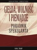 Giełda wolność i pieniądze Poradnik spekulanta - Tharp Van K.
