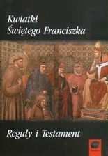 Kwiatki świętego Franciszka Reguły i testament
