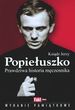 Ksiądz Jerzy Popiełuszko. Prawdziwa historia męczennika