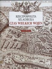 Czas wielkich wojen Rzeczpospolita szlachecka - Besala Jerzy