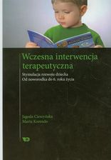 Wczesna interwencja terapeutyczna. Stymulacja rozwoju dziecka Od noworodka do 6 roku życia