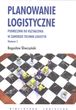 Planowanie Logistyczne - Podręcznik Do Kształcenia W Zawodzie Technik Logistyk - Wyd. Ii