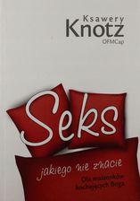 Seks Jakiego Nie Znacie. Dla Małżonków Kochających Boga