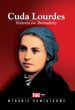Cuda Lourdes. Historia Św. Bernadetty