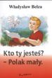 Kto ty jesteśa - Polak mały.