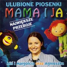 Miś i Margolcia, oraz Agnieszka - Ulubione Piosenki Mama I Ja: Największe Przeboje (CD)