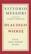 Dlaczego wierzę. Życie jako dowód wiary