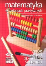 Matematyka w zadaniach praktycznych Zbiór zadań dla szkół średnich