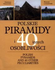 Polskie piramidy i 40 innych osobliwości
