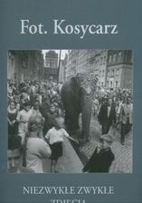 Fot. Kosycarz Niezwykłe zwykłe zdjęcia