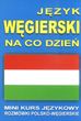 Język węgierski na co dzień. Rozmówki polsko-węgierskie. Mini kurs językowy + CD