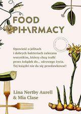 Food Pharmacy. Opowieść o jelitach i dobrych bakteriach zalecana wszystkim, którzy chcą trafić przez żołądek do... zdrowego życi