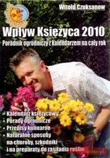 Wpływ Księżyca 2010. Poradnik ogrodniczy z kalendarzem na cały rok