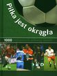 Piłka jest okrągła 1000 najlepszych piłkarzy świata