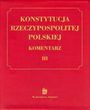Konstytucja Rzeczypospolitej Polskiej. Komentarz, tom 3