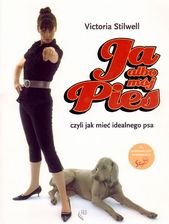 Ja albo mój pies czyli jak mieć idealnego psa