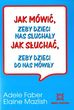 Jak mówić, żeby dzieci nas słuchały, jak słuchać, żeby dzieci do nas mówiły