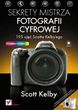Sekrety mistrza fotografii cyfrowej. 195 ujęć Scotta Kelbyego
