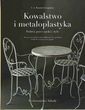 Kowalstwo i metaloplastyka. Podróż przez epoki i style