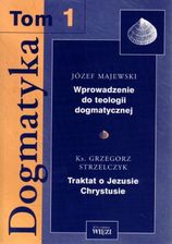Dogmatyka t.1 Wprowadzenie do teologii dogmatycznej Traktat o Jezusie Chrystusie