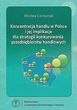 Koncentracja handlu w Polsce i jej implikacje dla strategi konkurowania przedsiębiorstw handlowych