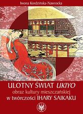 Iwona Kordzińska-Nawrocka. Ulotny świat ukiyo obraz kultury mieszczańskiej w twórczości Ihary Saikaku.