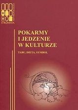 Pokarmy i jedzenie w kulturze. Tabu, dieta, symbol